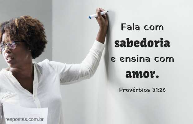 Fala com sabedoria e ensina com amor. Provérbios 31:26