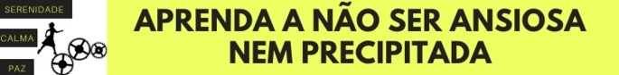 mulheres da bíblia- aprenda a não se precipitar nem ser ansioso