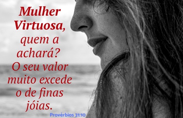 Mulher na Bíblia - mulher virtuosa quem a achará Provérbios 31:10