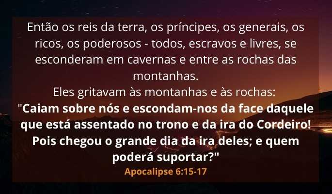 como será o fim - Apocalipse 6:15-17