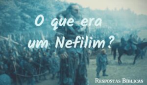 O que era um Nefilim segundo a Bíblia?