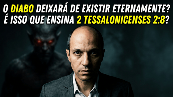 O diabo morrerá eternamente segundo 2 Tessalonicenses 2:8?