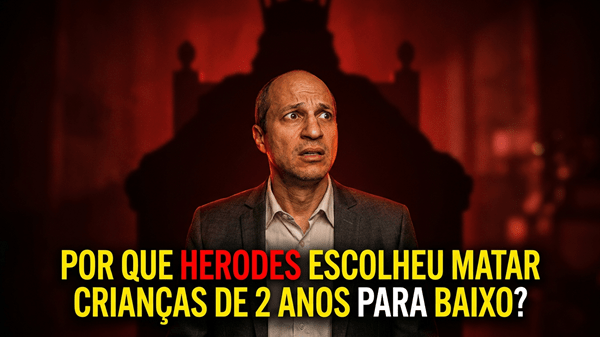 Por que Herodes mandou matar crianças de 2 anos para baixo?