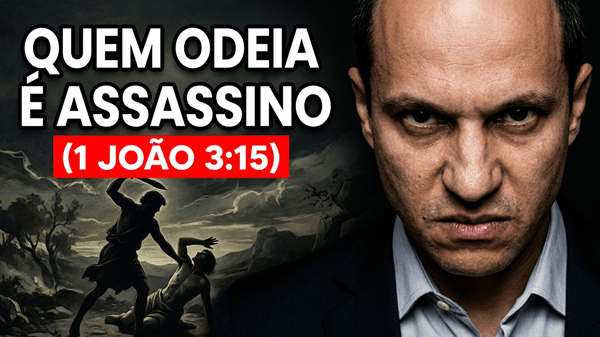 Por que quem odeia seu irmão é assassino? Entendendo 1 João 3:15 corretamente
