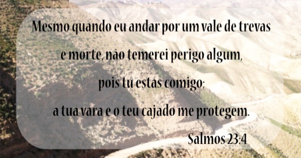 Explicação do Salmo 23:4: Ainda que eu ande pelo vale da sombra da morte