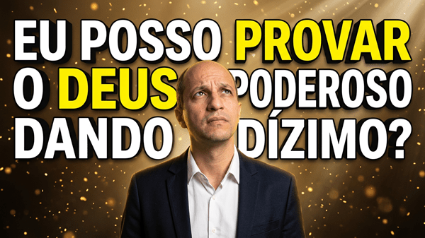Fazei prova de mim (Malaquias 3:10): Posso provar o Todo Poderoso Deus?