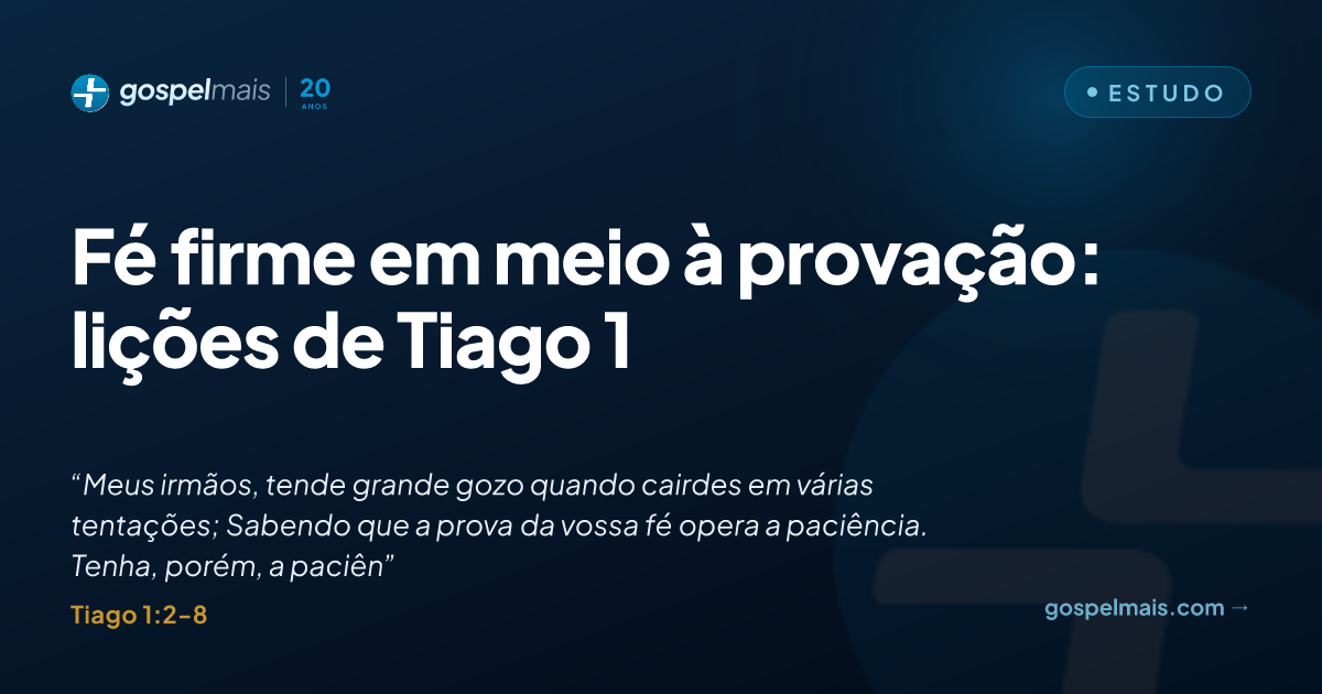 Fé firme em meio à provação: lições de Tiago 1